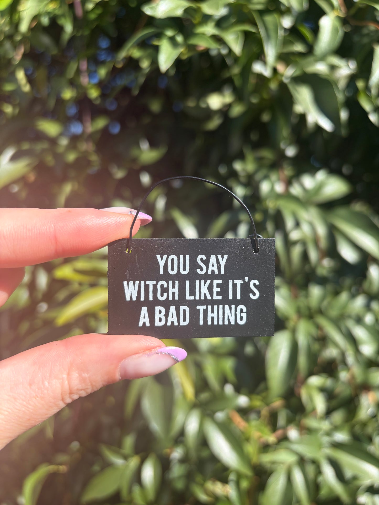 You Say Witch Like It’s A Bad Thing Mini Sign